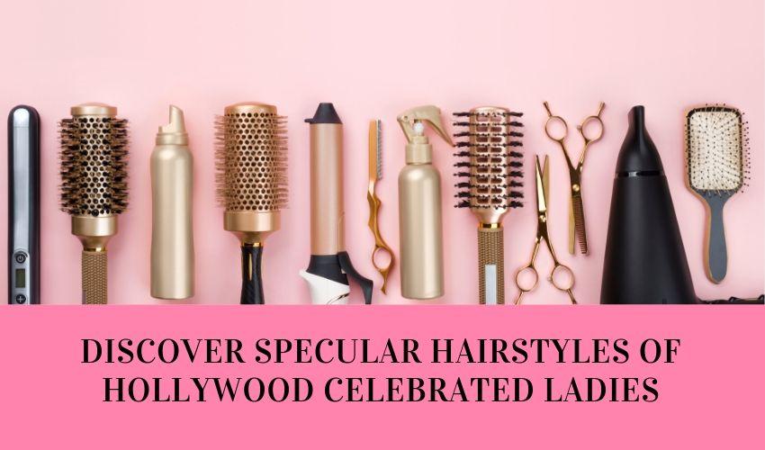 Discover_Specular_Hairstyles_Of_Hollywood_Celebrated_Ladies.jpg

