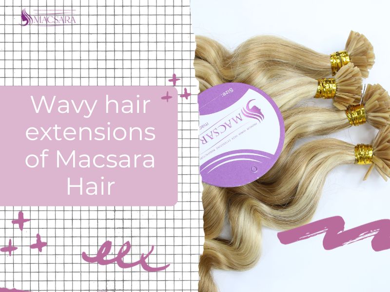 Wavy Hair, One Of The Best-Selling Hair Extensions Of MACSARA!