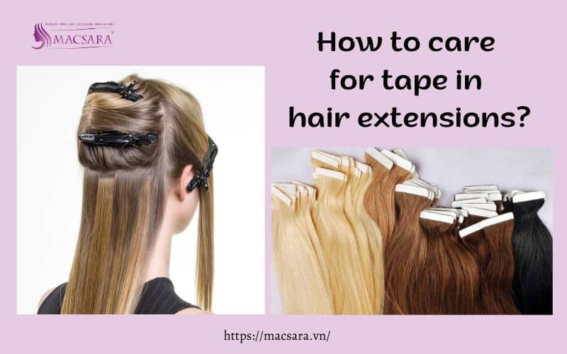 Care For Tape In Hair Extensions Tips for Long-Lasting Gorgeous Locks